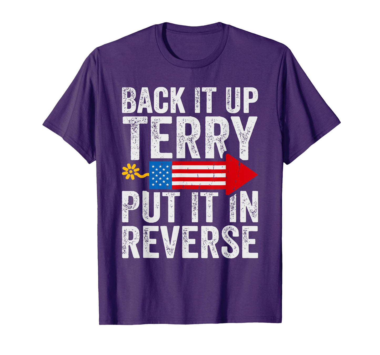 Back It Up Terry Put It In Reverse July 4th Fireworks Funny T-Shirt