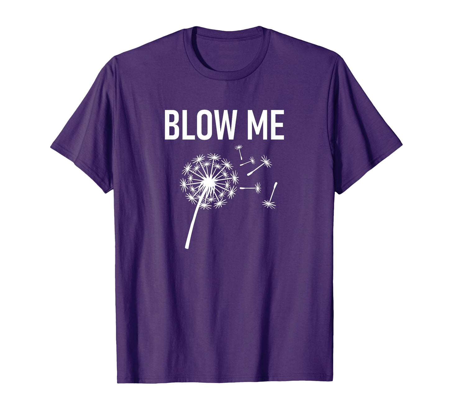 Dandelion Blow Me, Funny, Jokes, Sarcastic Sayings T-Shirt
