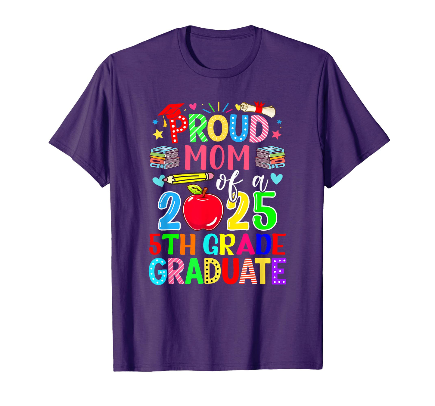 Proud Mom Of A Class Of 2025 5th Grade Graduate Colorful T-Shirt