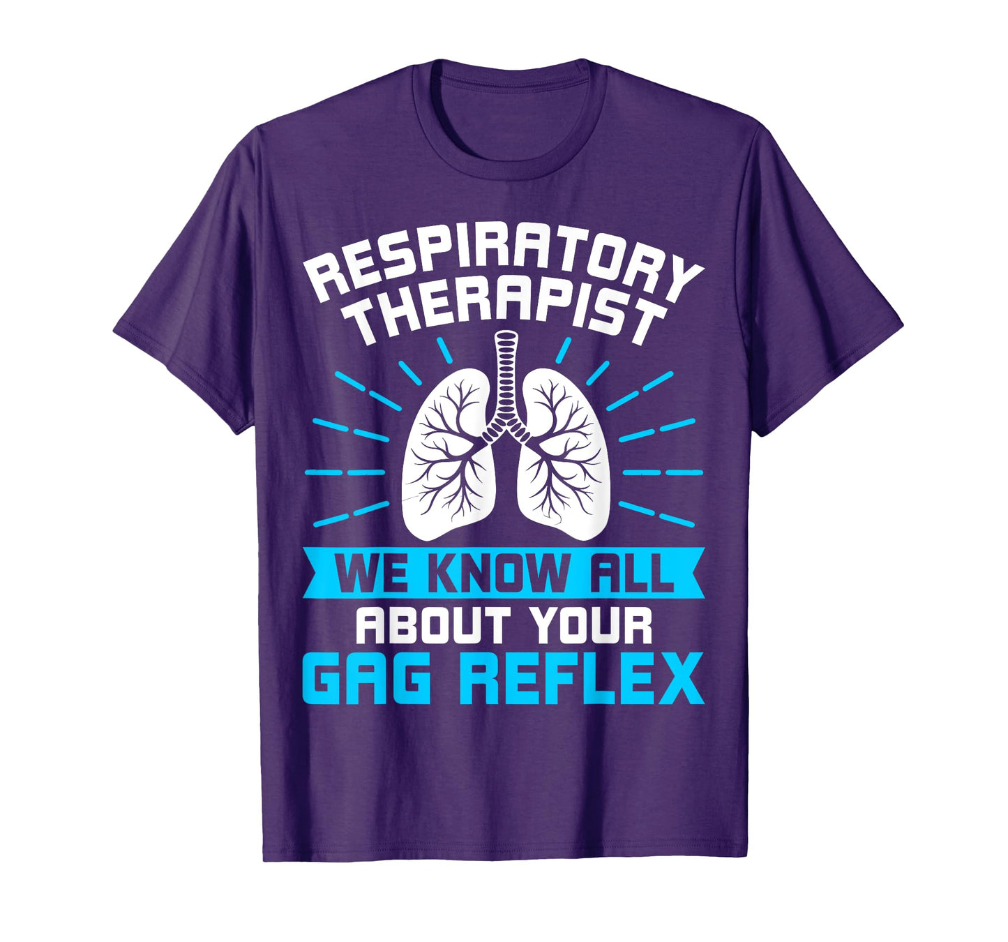 Respiratory Therapist RT We Know All About Your Gag Reflex T-Shirt