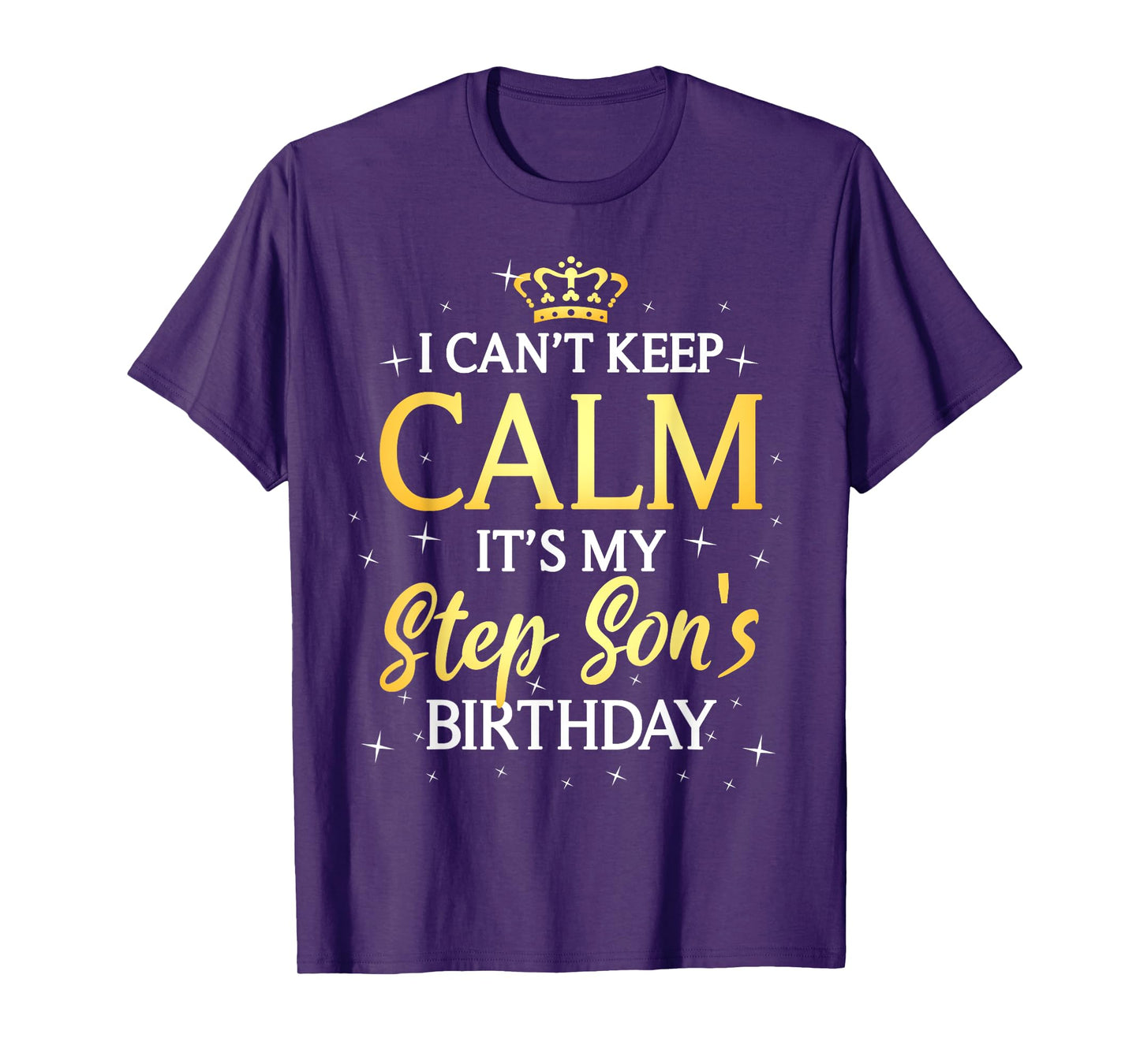 I Can't Keep Calm It's My Stepson Birthday Gift Bday Party T-Shirt