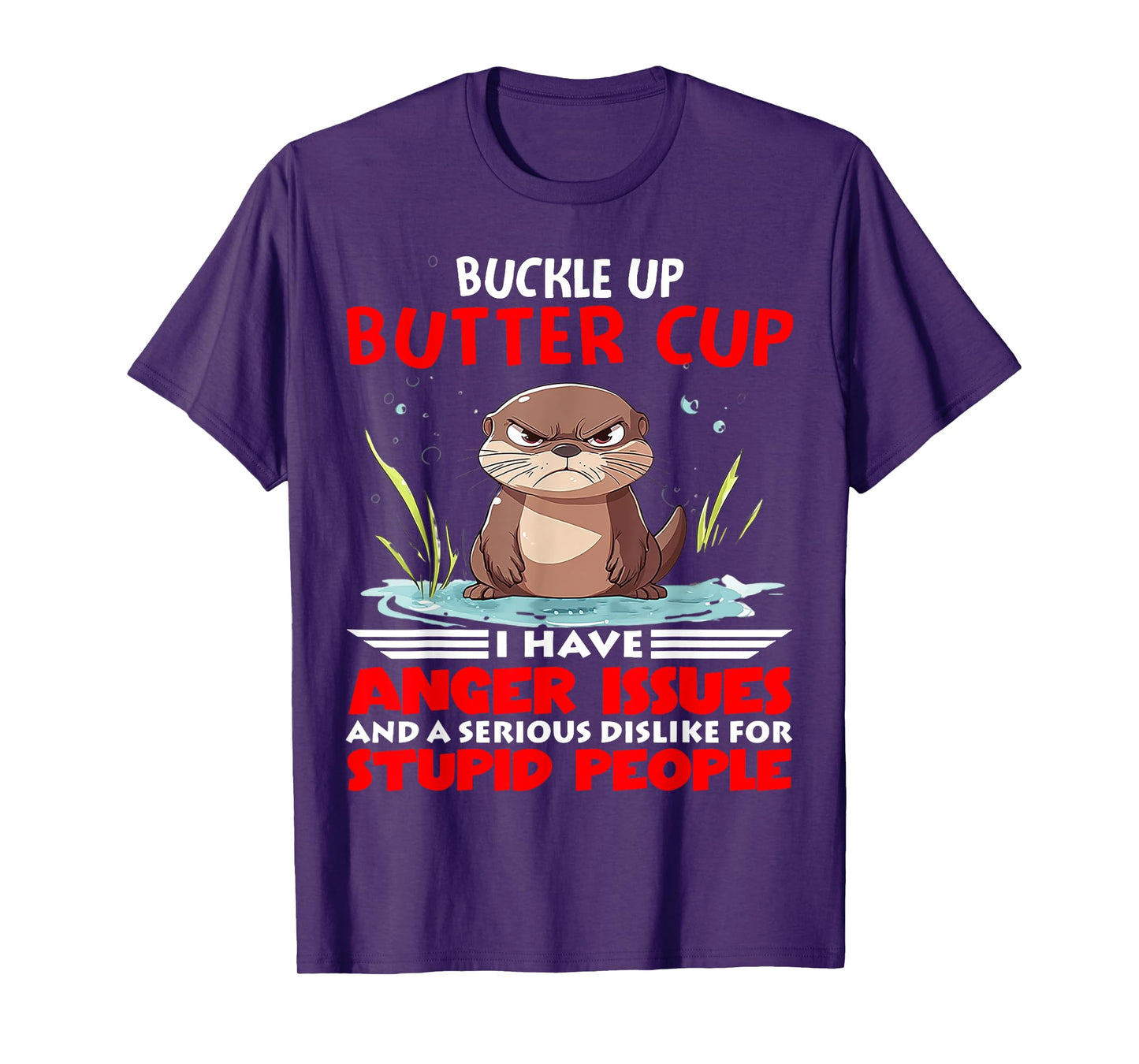 Otter Buckle Up Buttercup I Have Anger Issues And A Serious T-Shirt
