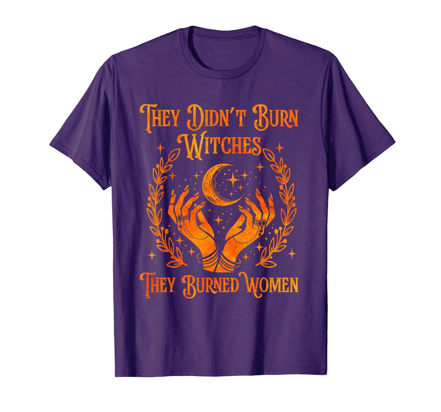 They Didn't Burn Witches They Burned Women Witch Halloween T-Shirt