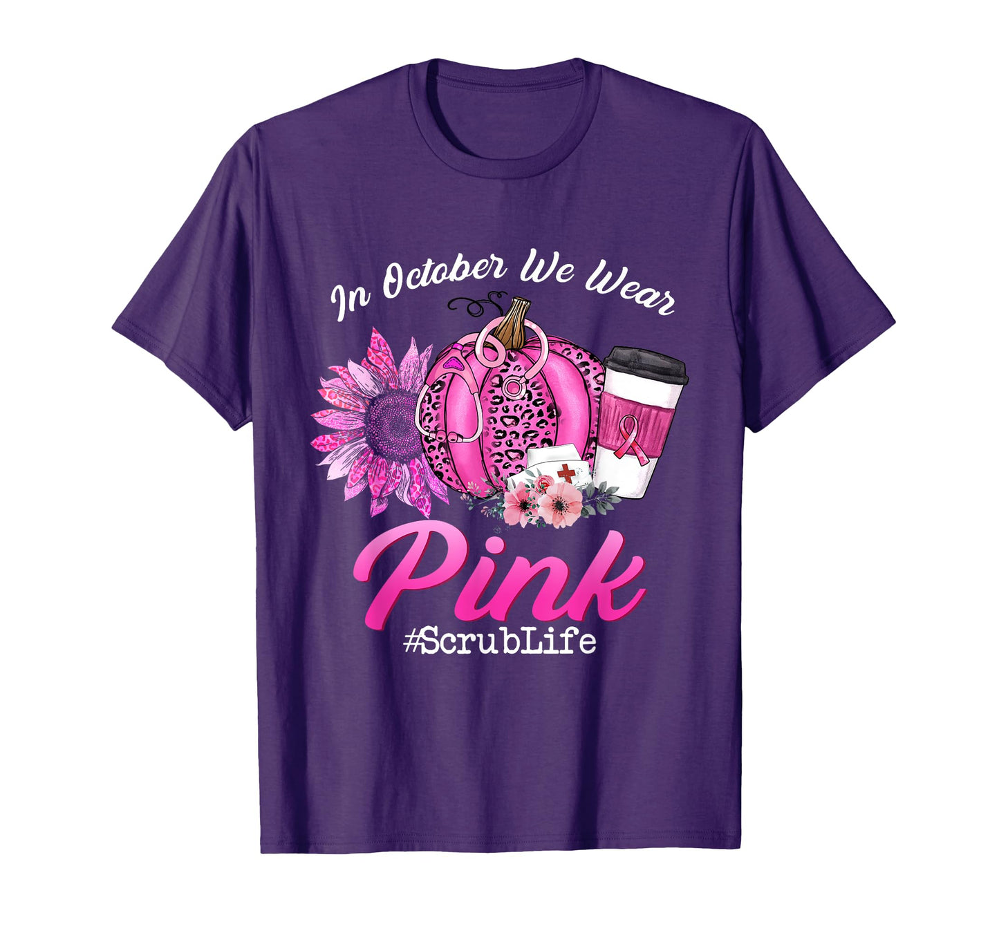 Nurse Scrub Life In October We Wear Pink Breast Cancer Fall T-Shirt