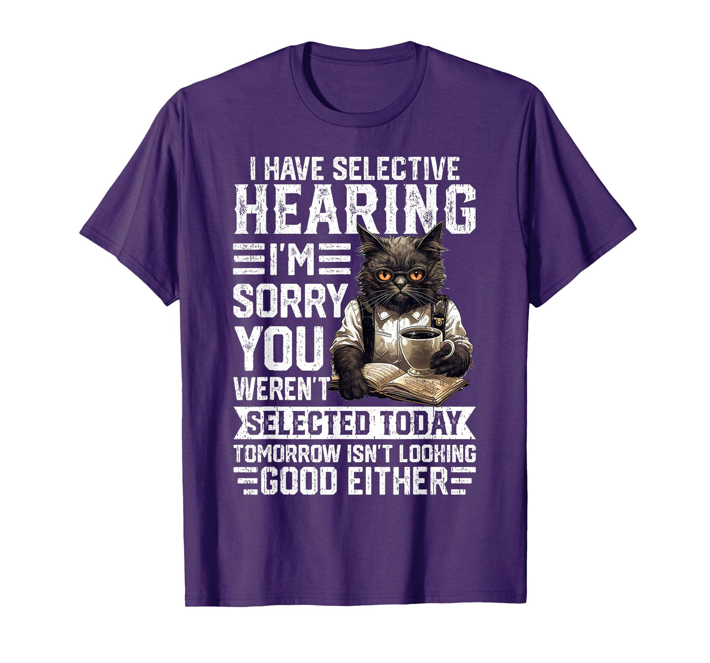 Funny I Have Selective Hearing You Werent Selected Cat Humor Men Women Kids T-Shirt