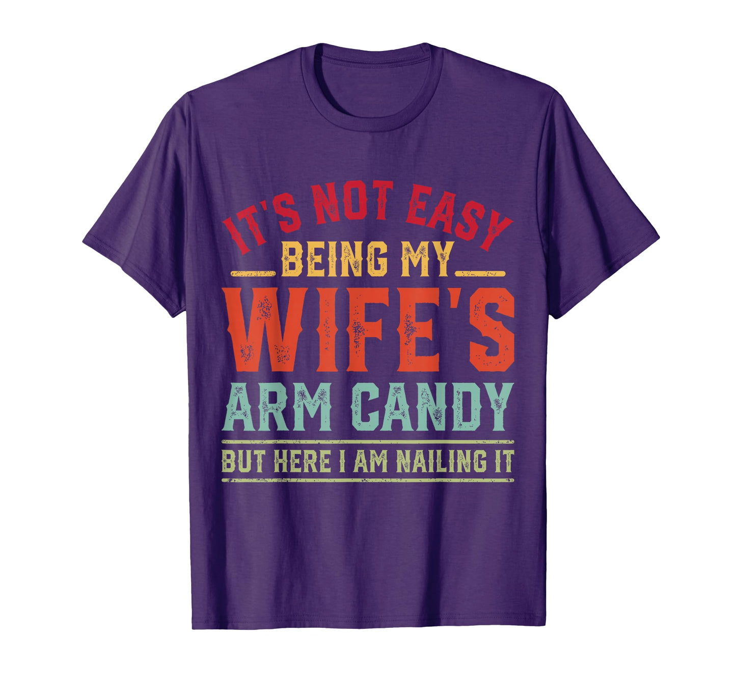 Funny Husband It's Not Easy Being My Wife's Arm Candy Retro T-Shirt