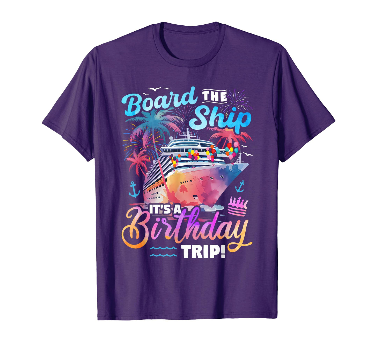 Board The Ship It's A Birthday Trip Cruise Vacation Matching T-Shirt