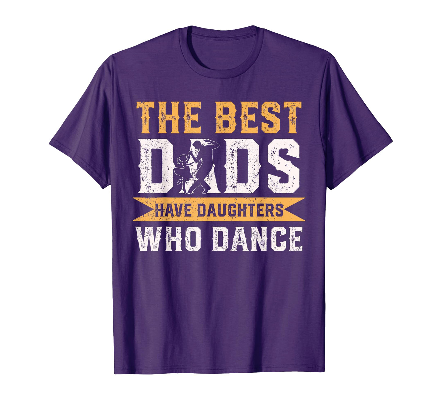 The Best Dads Have Daughters Who Dance Fathers Day T-Shirt