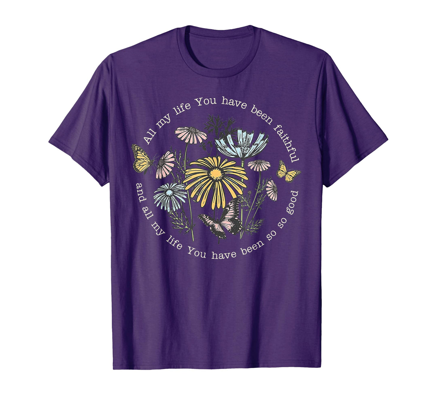 All My Life You Have Been Faithful And All My Life T-Shirt