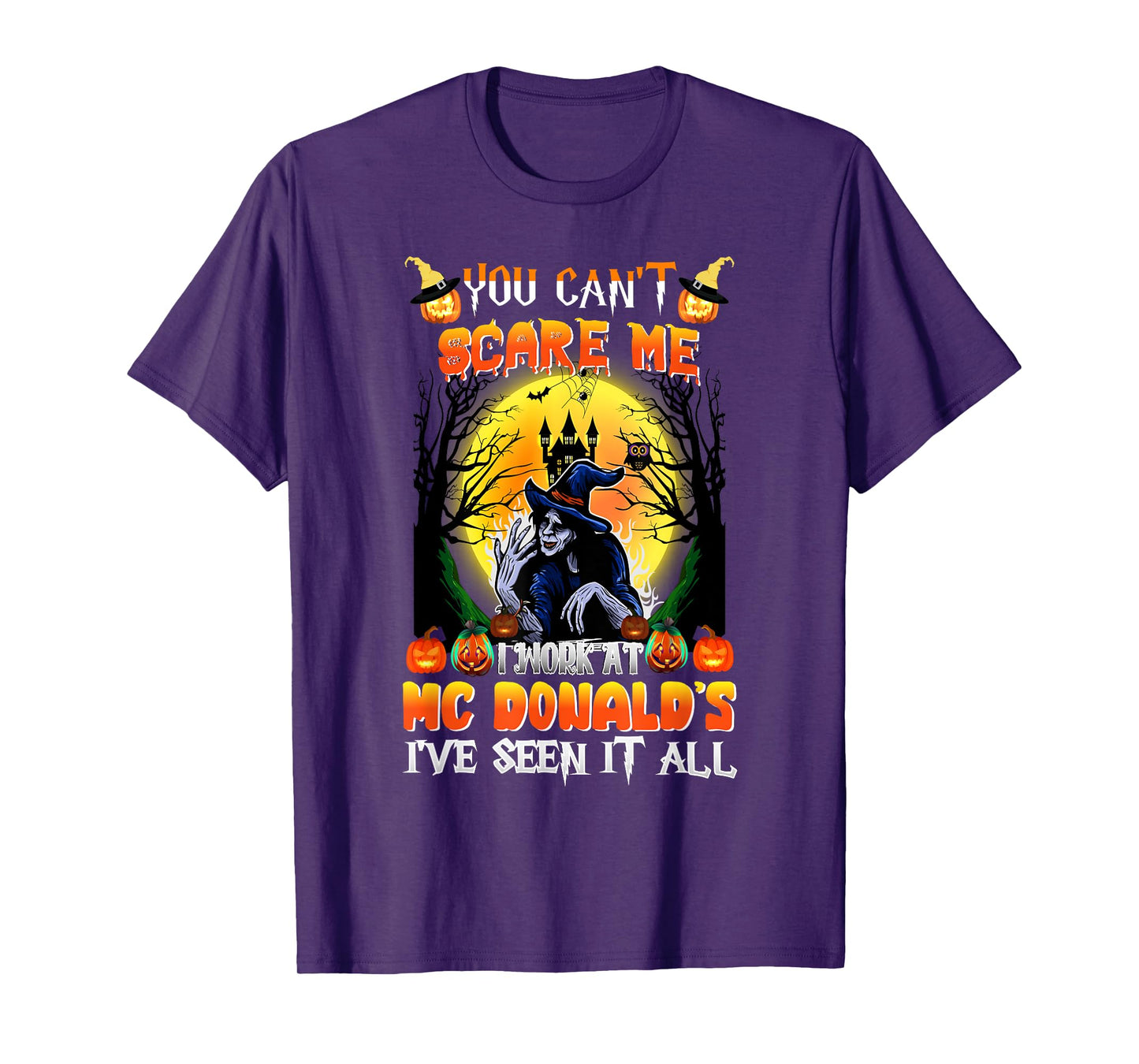 You Can't Scare Me I Work At McDonald's I've Seen It All T-Shirt