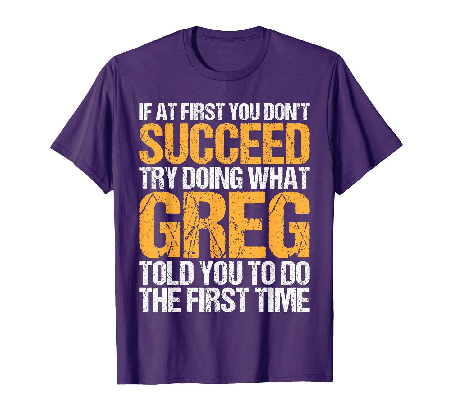 Funny If At First You Don't Succeed Try Doing What GREG T-Shirt