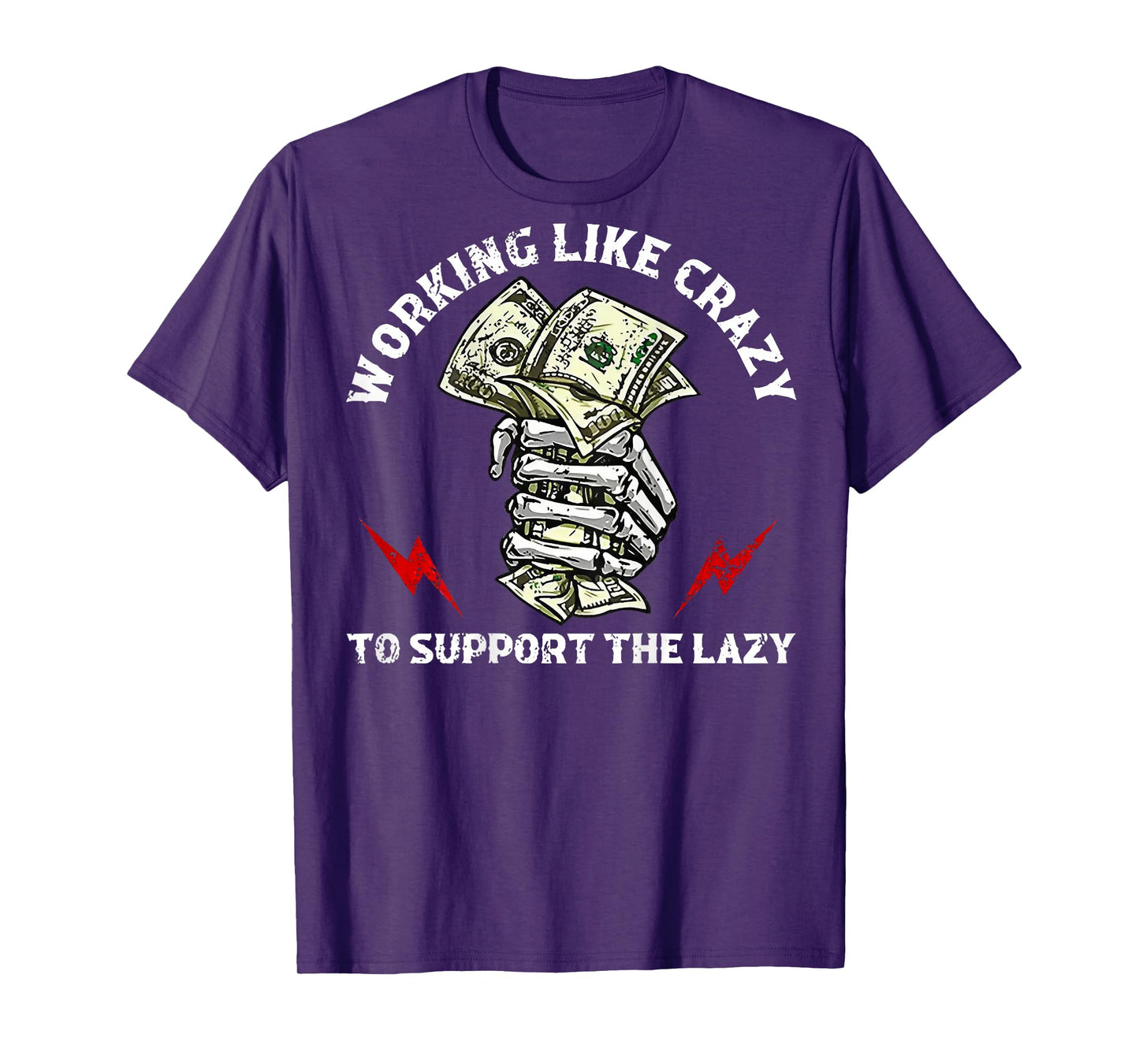 Working Like Crazy To Support The Lazy (on back) T-Shirt