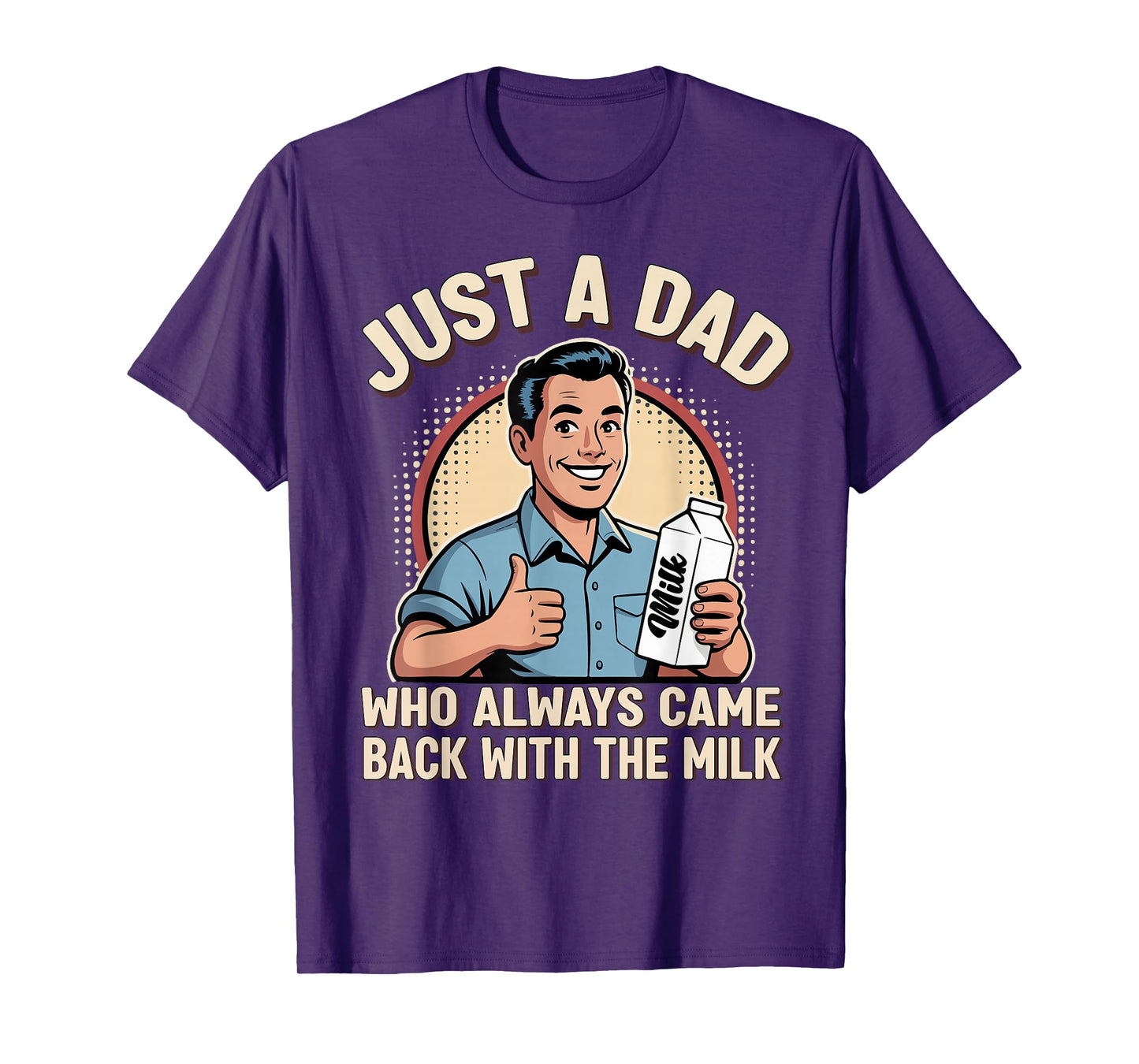 Just a Dad Who Always Came Back Milk Funny Retro Fathers Day T-Shirt