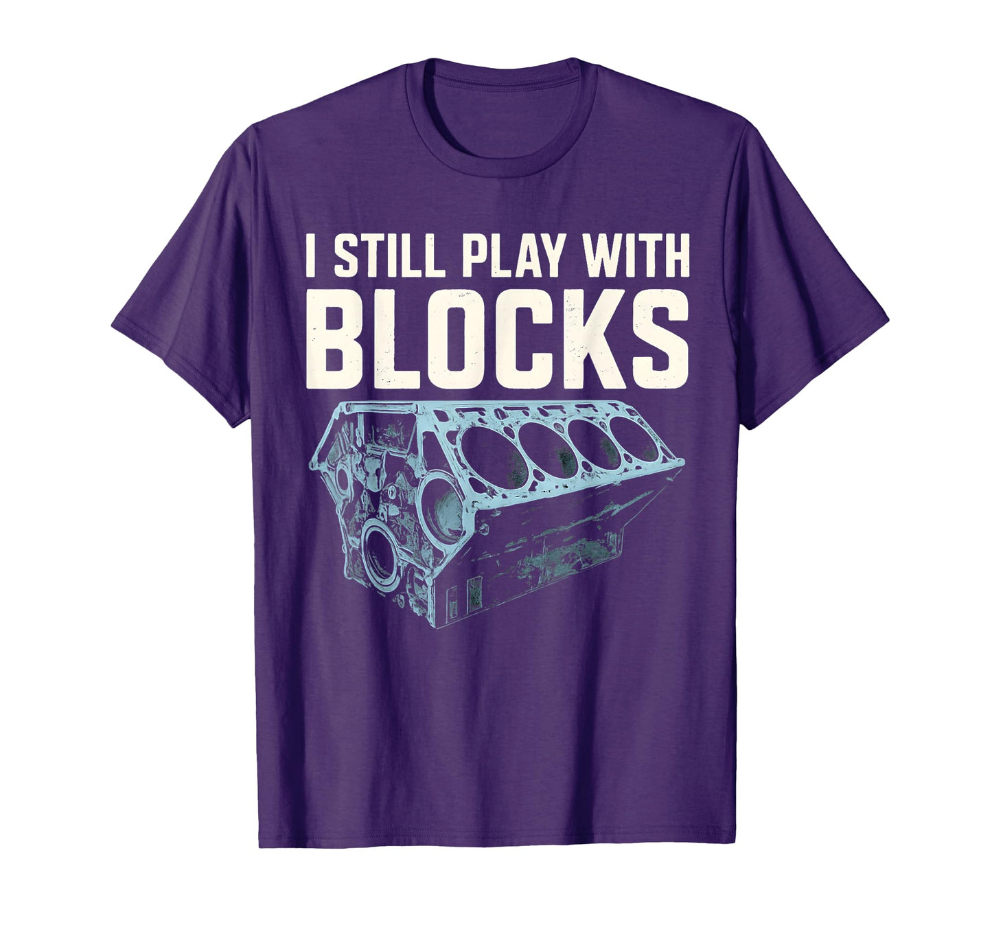 Mechanic I Still Play With Blocks Funny Car Engine Men Women T-Shirt
