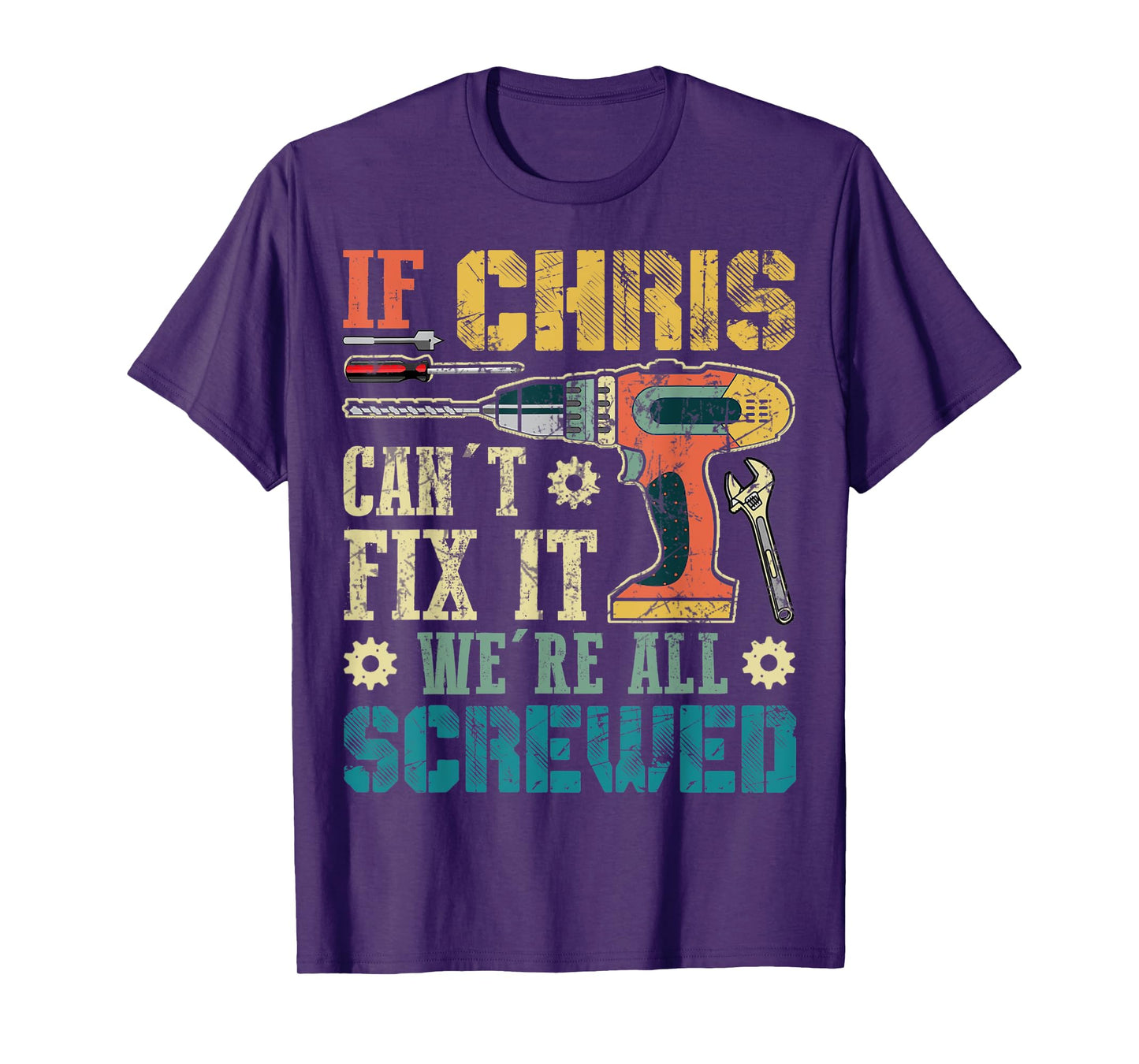 Mens If Chris Can't Fix it We're All Screwed Funny Fathers Gift T-Shirt