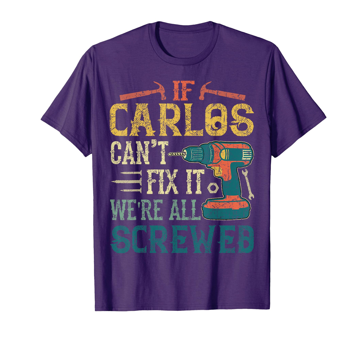If Carlos Can't Fix it We're All Screwed Funny Fathers Gift T-Shirt