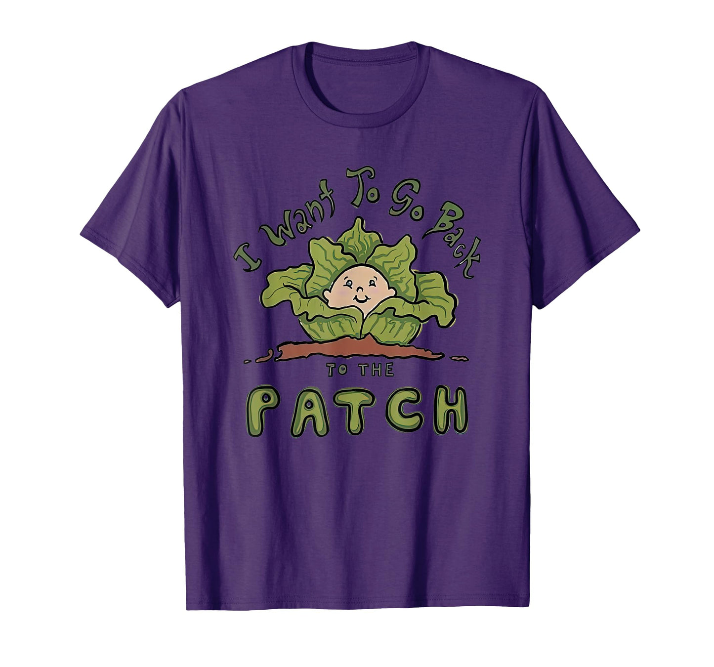 Cabbage I Want To Go Back To The Patch T-Shirt