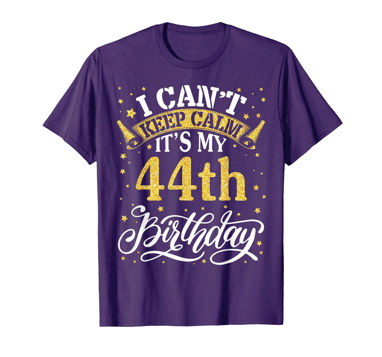 I Can't Keep Calm It's My 44th Birthday Happy 44 Years To Me T-Shirt