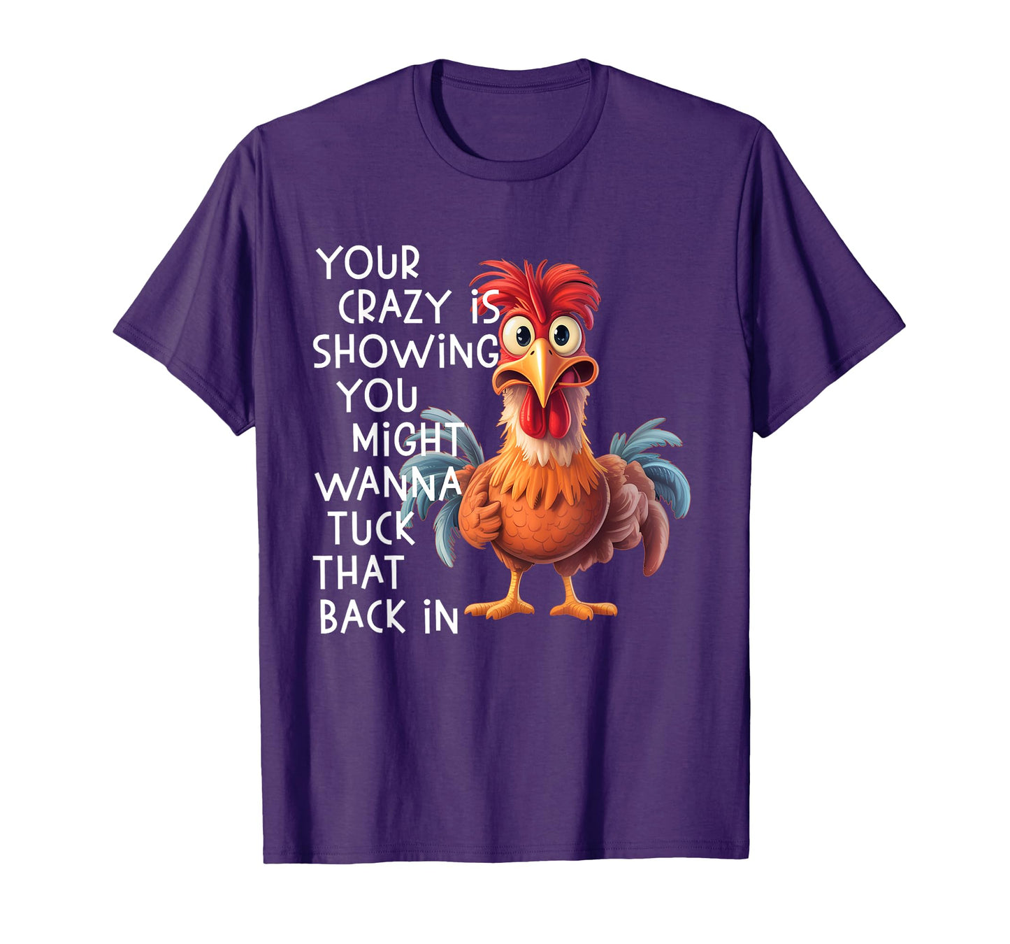 Your Crazy is Showing You Might Wanna Tuck That Back in T-Shirt