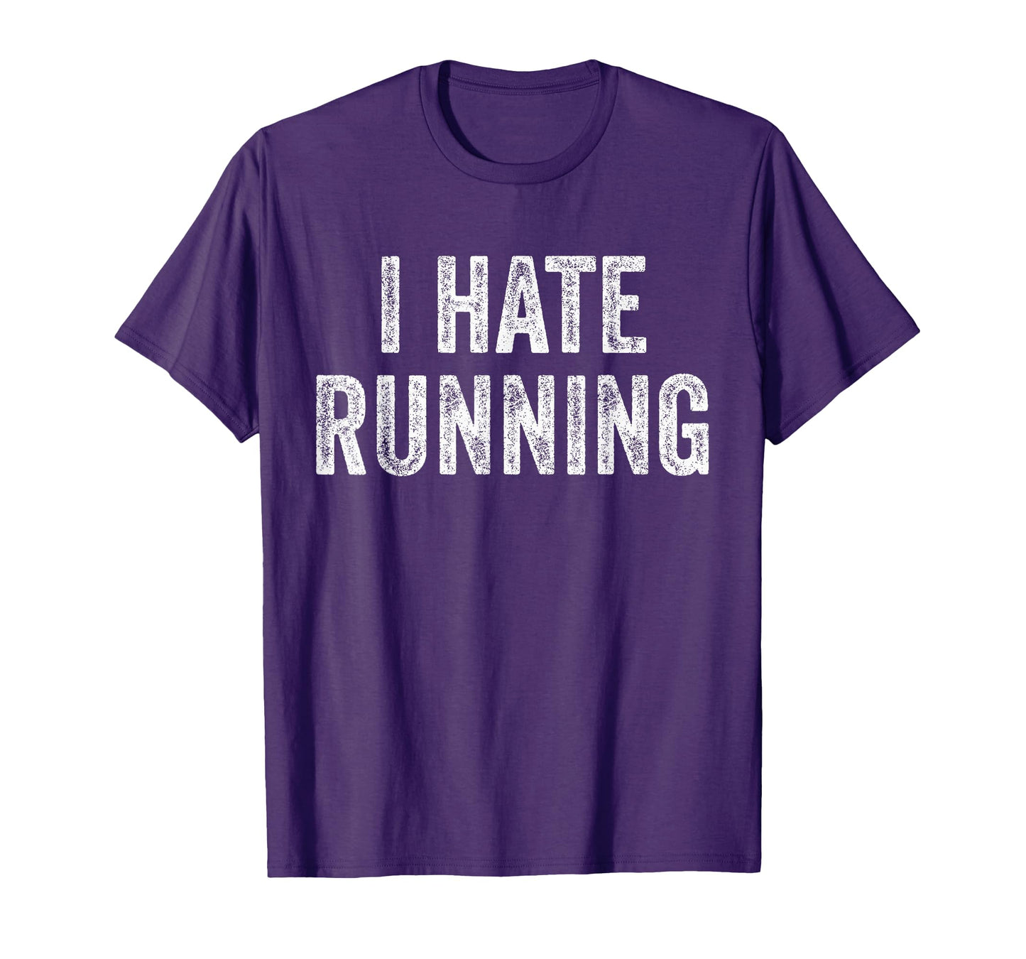I Hate Running - Funny Sarcastic Humor Joke Text Quote Gift T-Shirt
