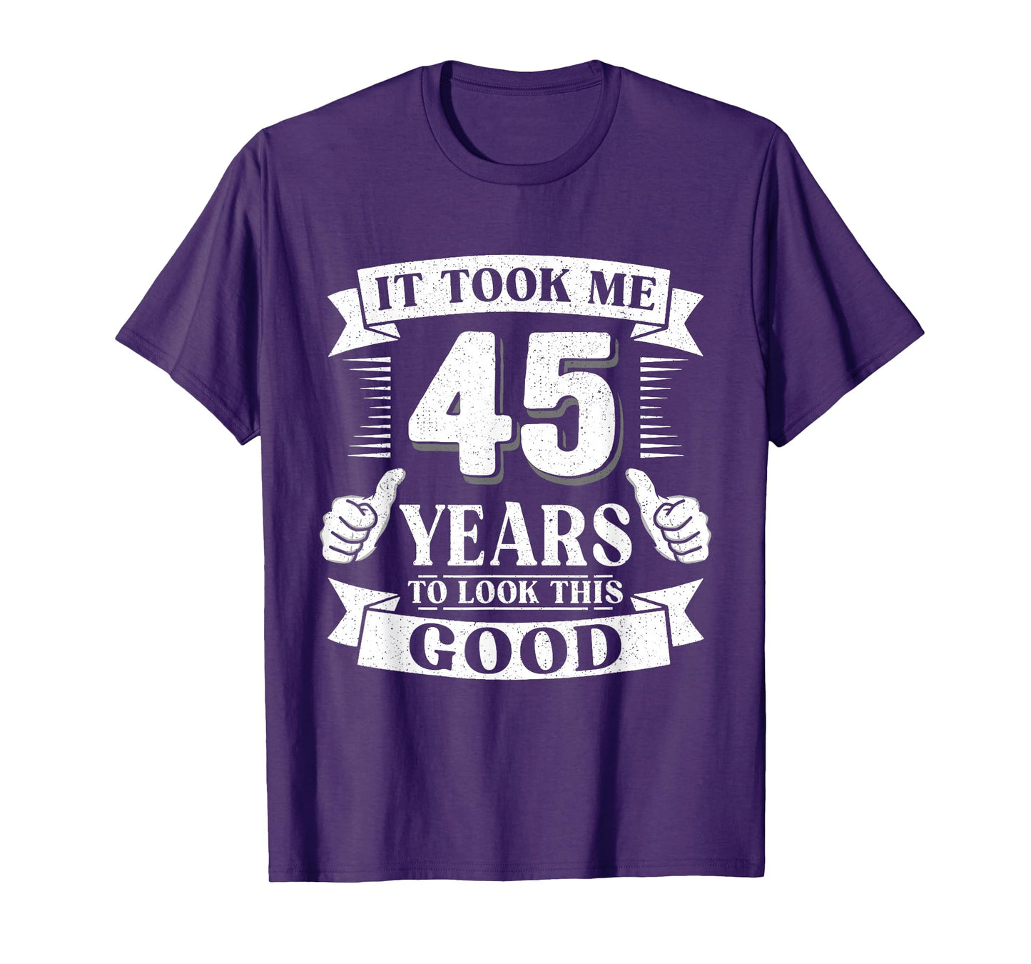 It Took Me 45 Year to Look This Good 45th Birthday Men Women T-Shirt