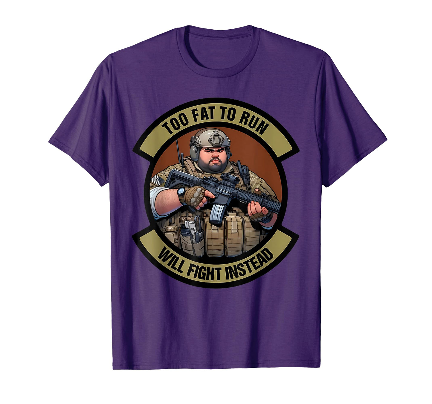 Too Fat To Run Will Fight Instead Overweight Military Funny T-Shirt