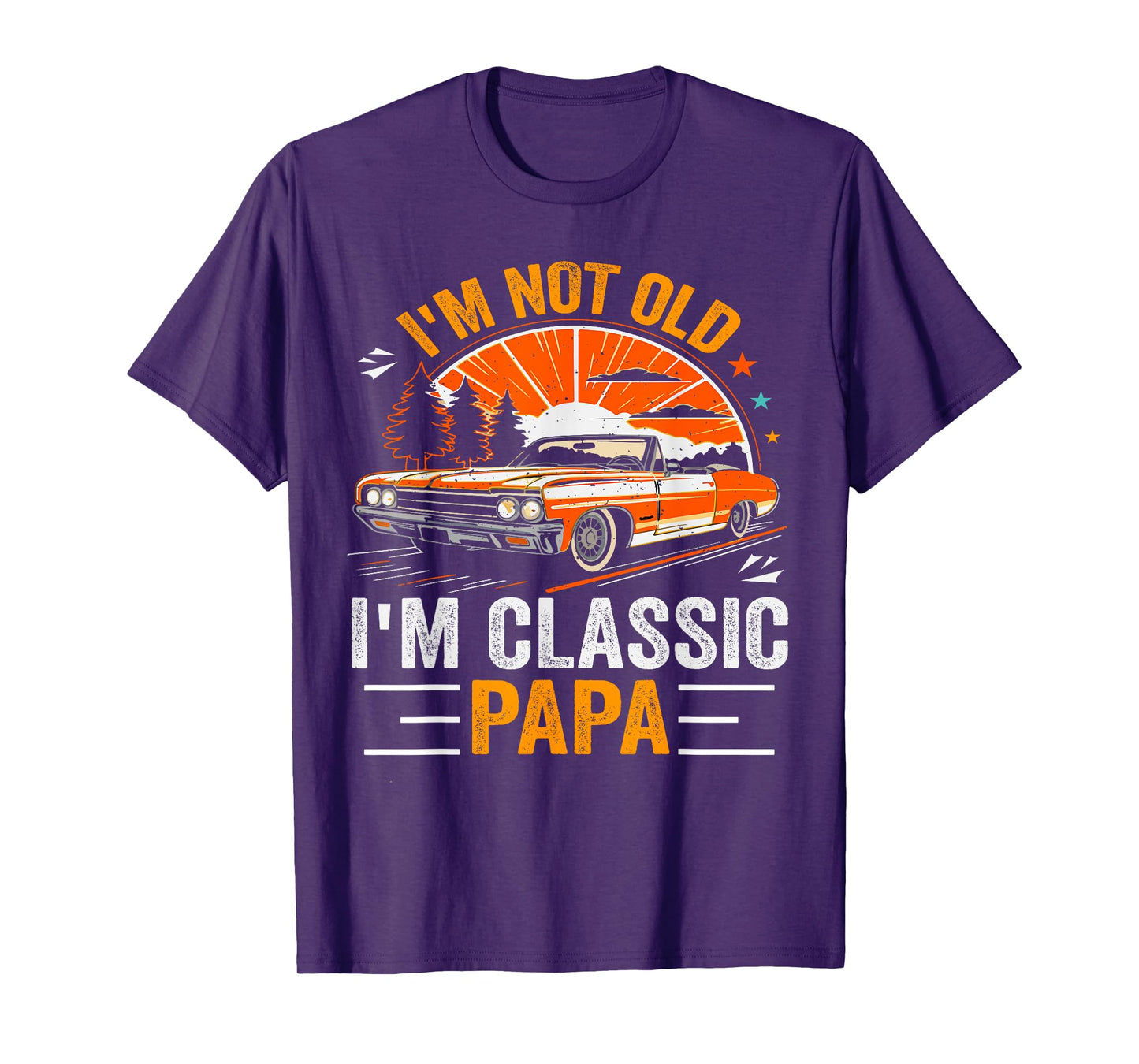 I'm Not Old I'm Classic Papa Father's Day Vintage Car Dad Me T-Shirt