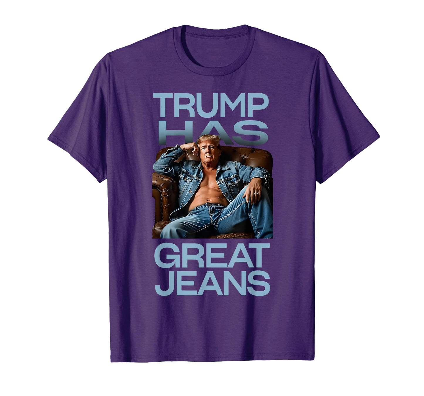 Retro Trump Has Great Jeans Meme Funny Political Humor T-Shirt