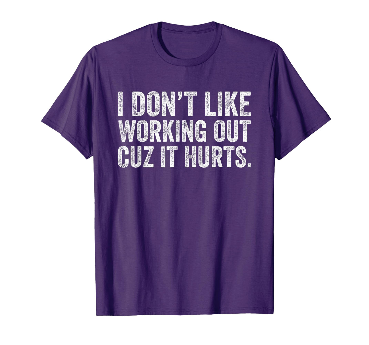 I Don't Like Working Out Cuz It Hurts T-Shirt
