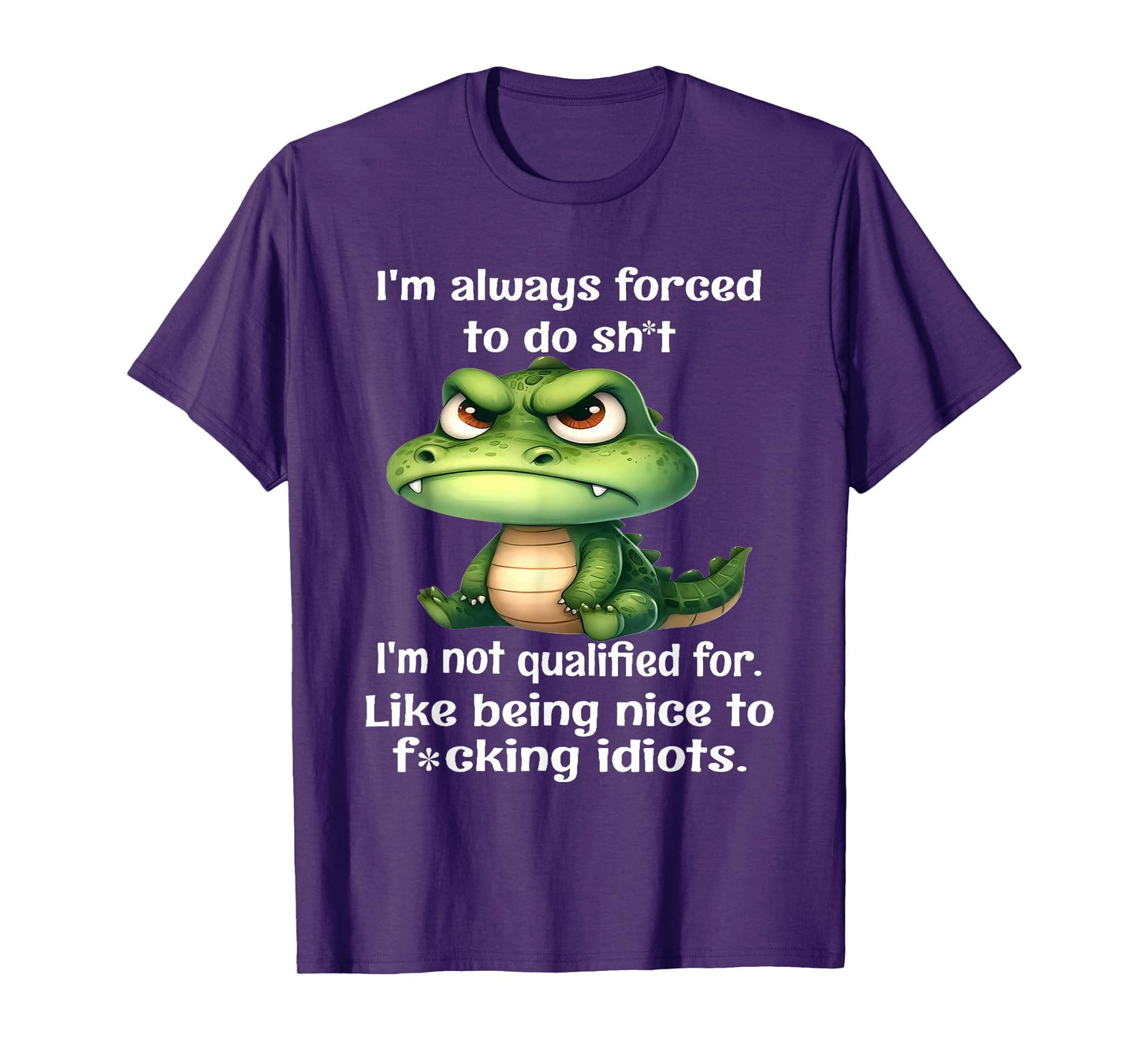 I'm Always Forced to Do Sht I'm Not Qualified for Like Being T-Shirt