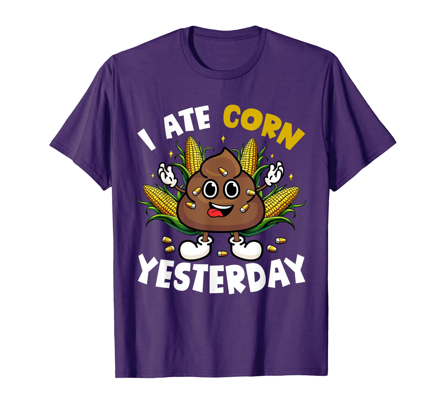 I Ate Corn Yesterday Funny Joke Poop Eating Corns Lover T-Shirt