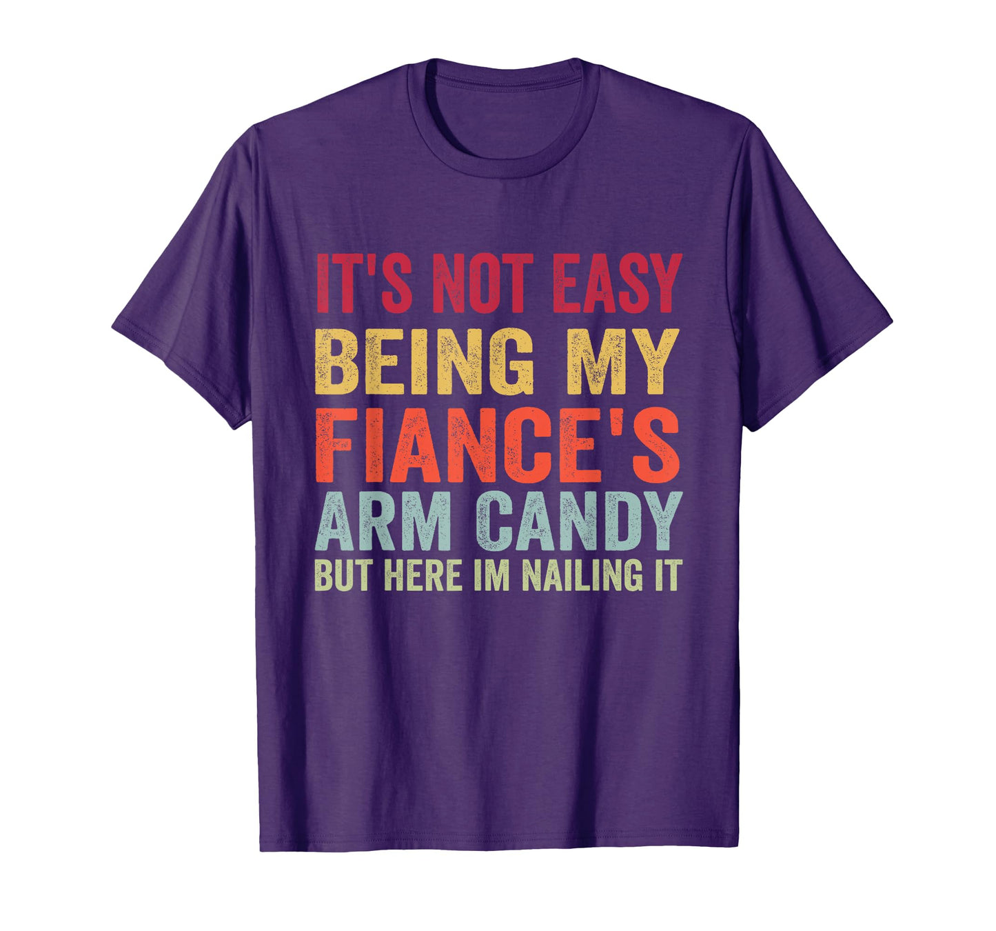It's Not Easy Being My Fiance's Arm Candy Retro Funny fiance T-Shirt