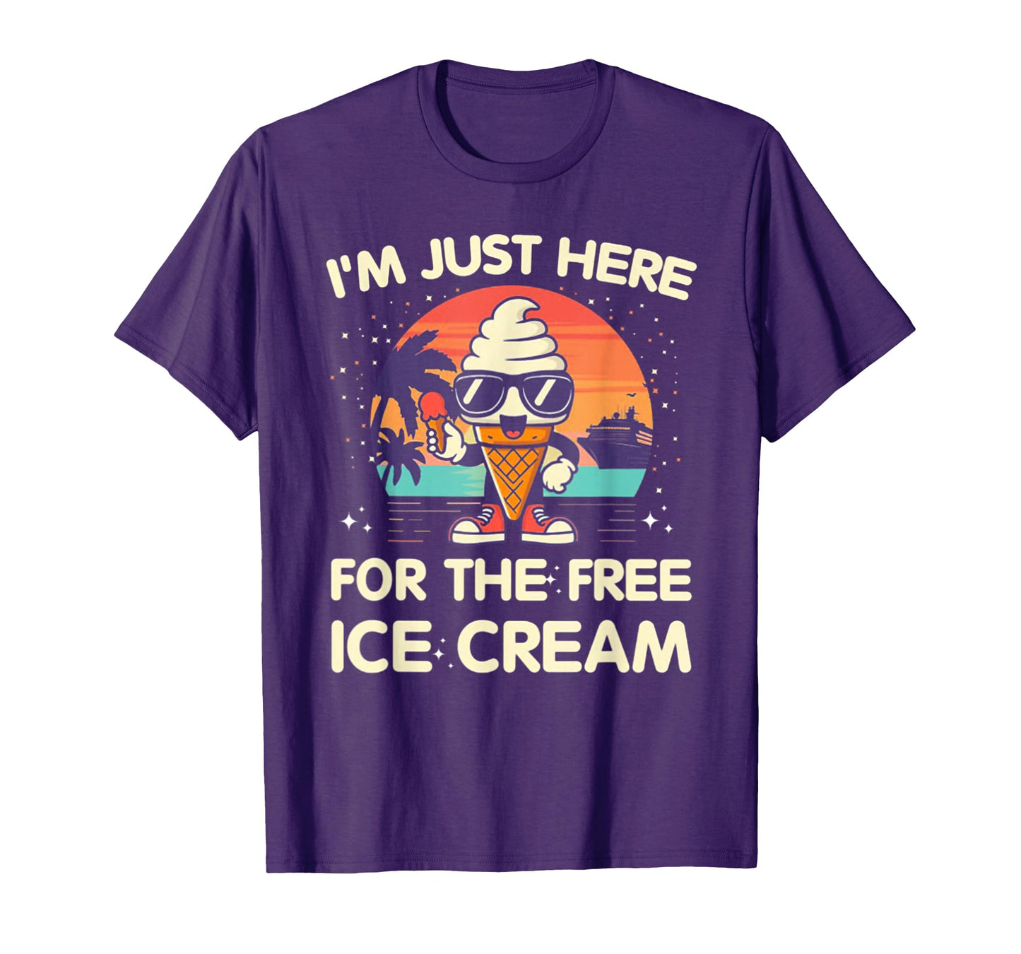 I'm Just Here For The Free Ice Cream Cruise T-Shirt