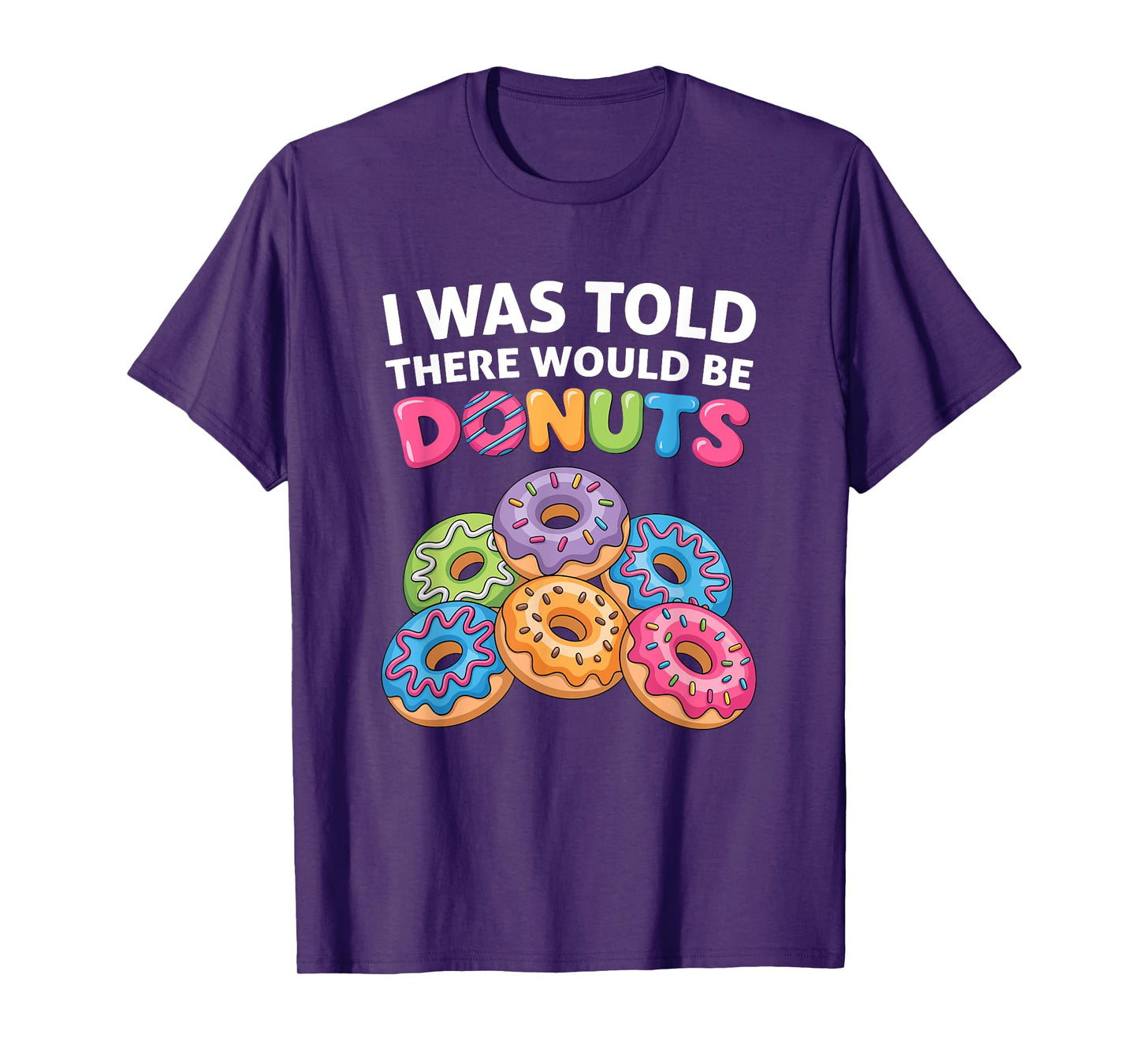 I Was Told There Would Be Donuts Fun Doughnut Party Dessert T-Shirt
