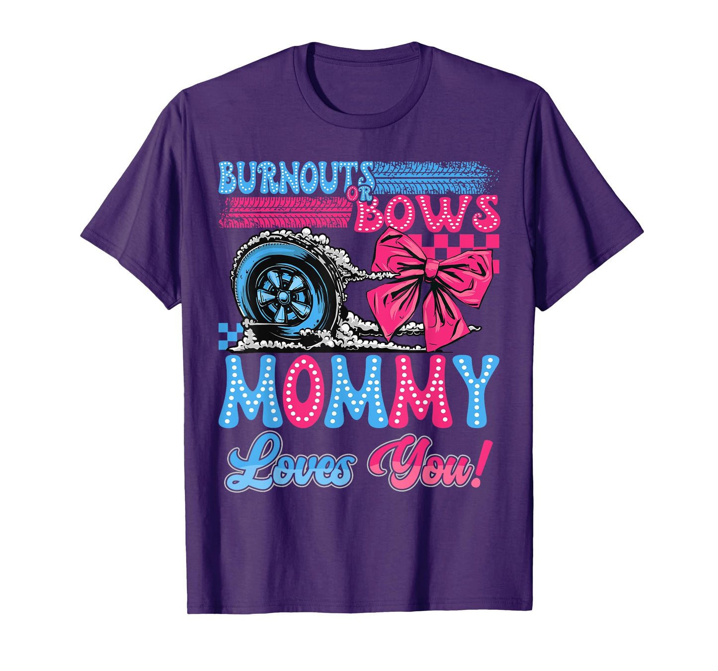 Burnouts or Bows Mommy Loves You Gender Reveal Party T-Shirt