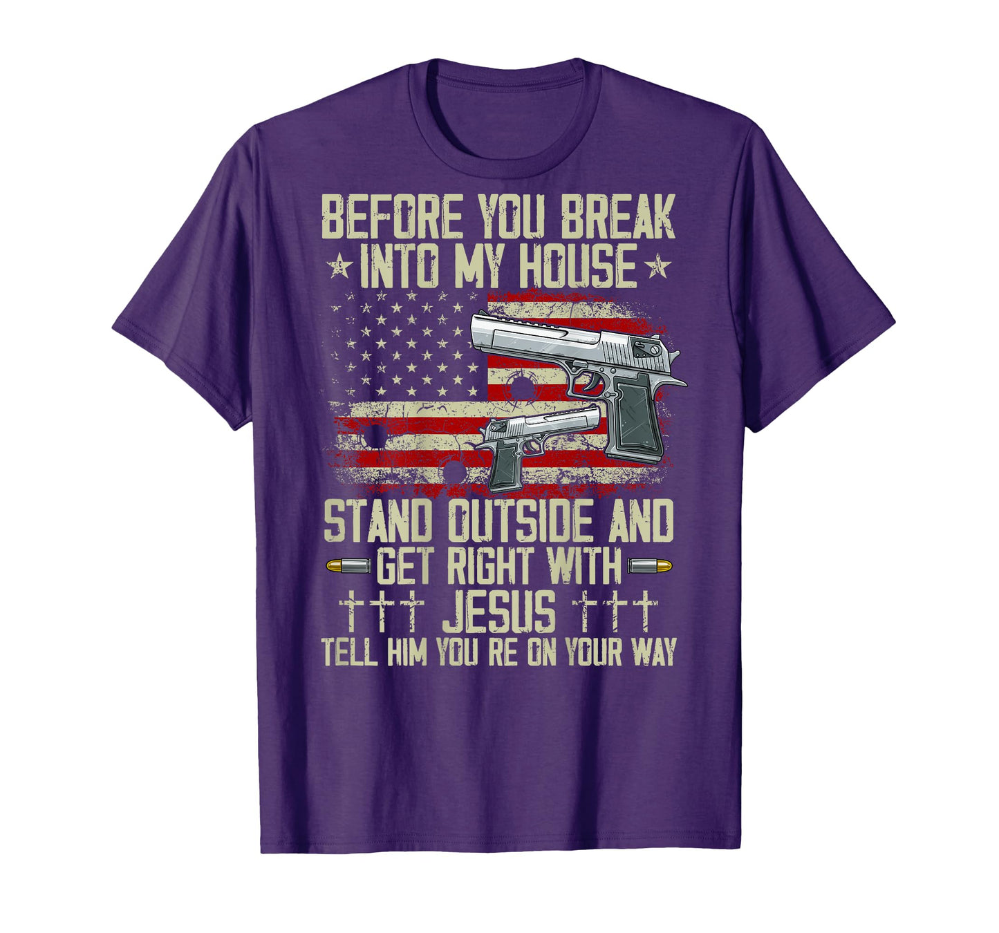 Before You Break Into My House Jesus Gun Rights on back T-Shirt