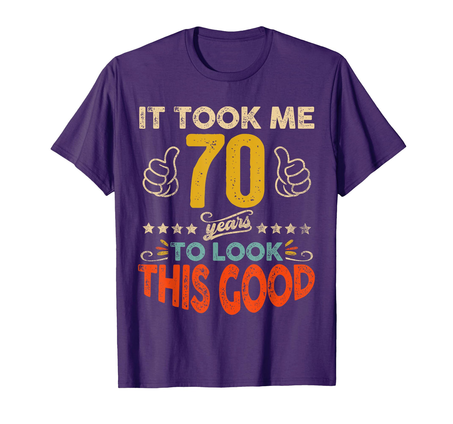 It Took Me 70 Years To Look This Good Birthday 70th Year Old T-Shirt