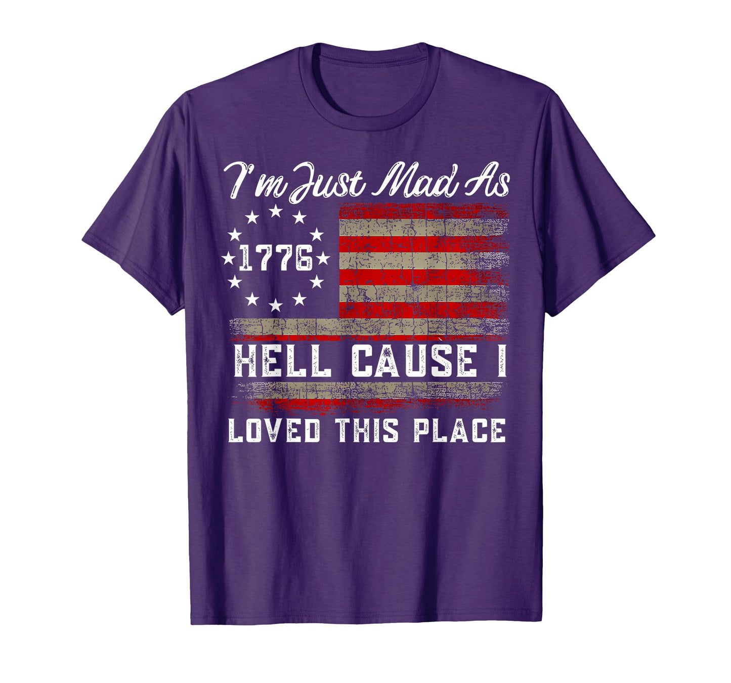 I'm Just Mad As Hell Cause I Loved This Place Est 1776 T-Shirt