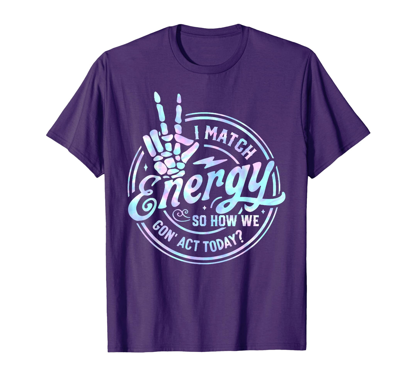 I Match Energy So How We Gone Act Today Tie Dye Happy Face T-Shirt
