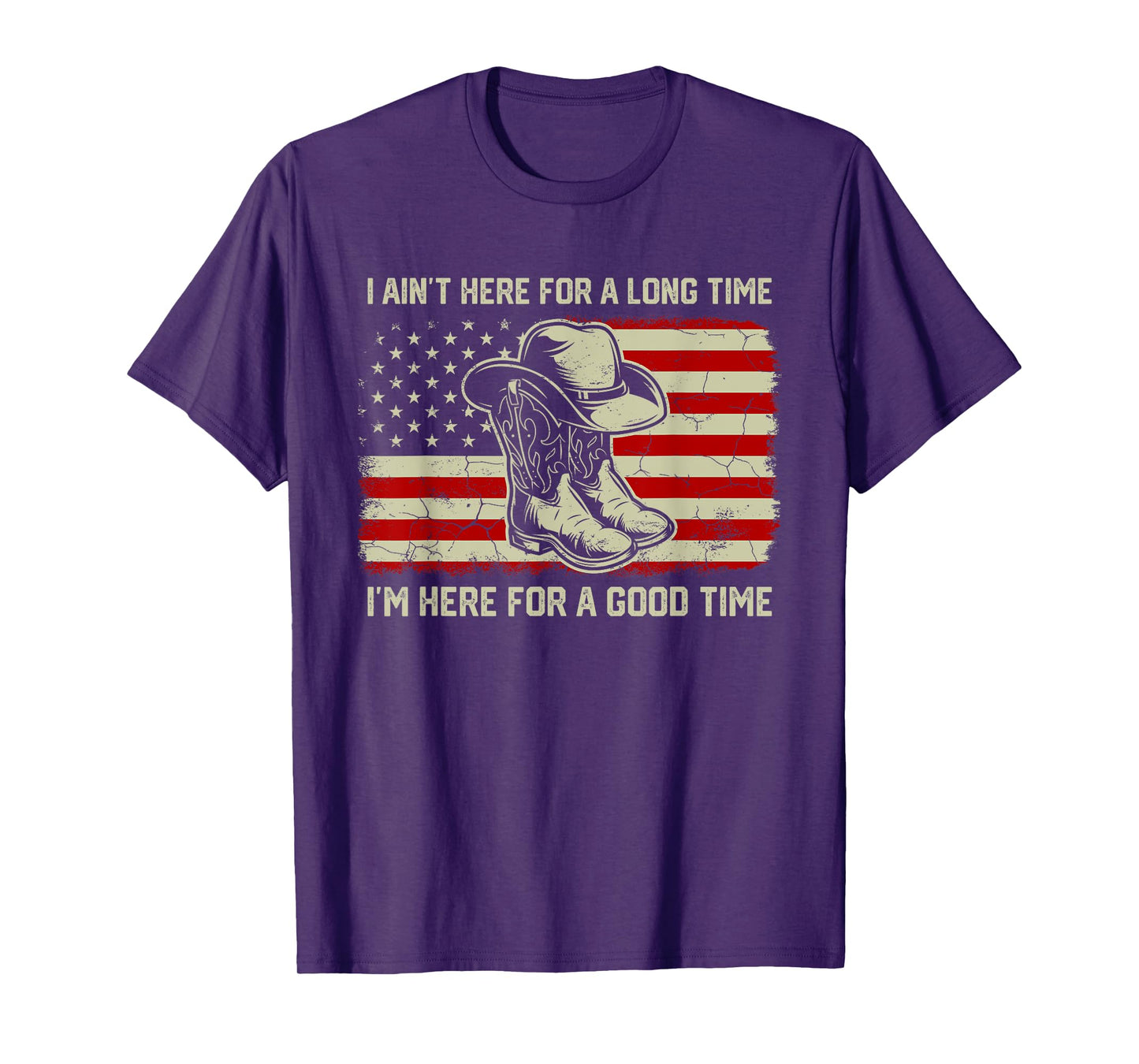 I Ain't Here For A Long Time I’m Here For A Good Time T-Shirt