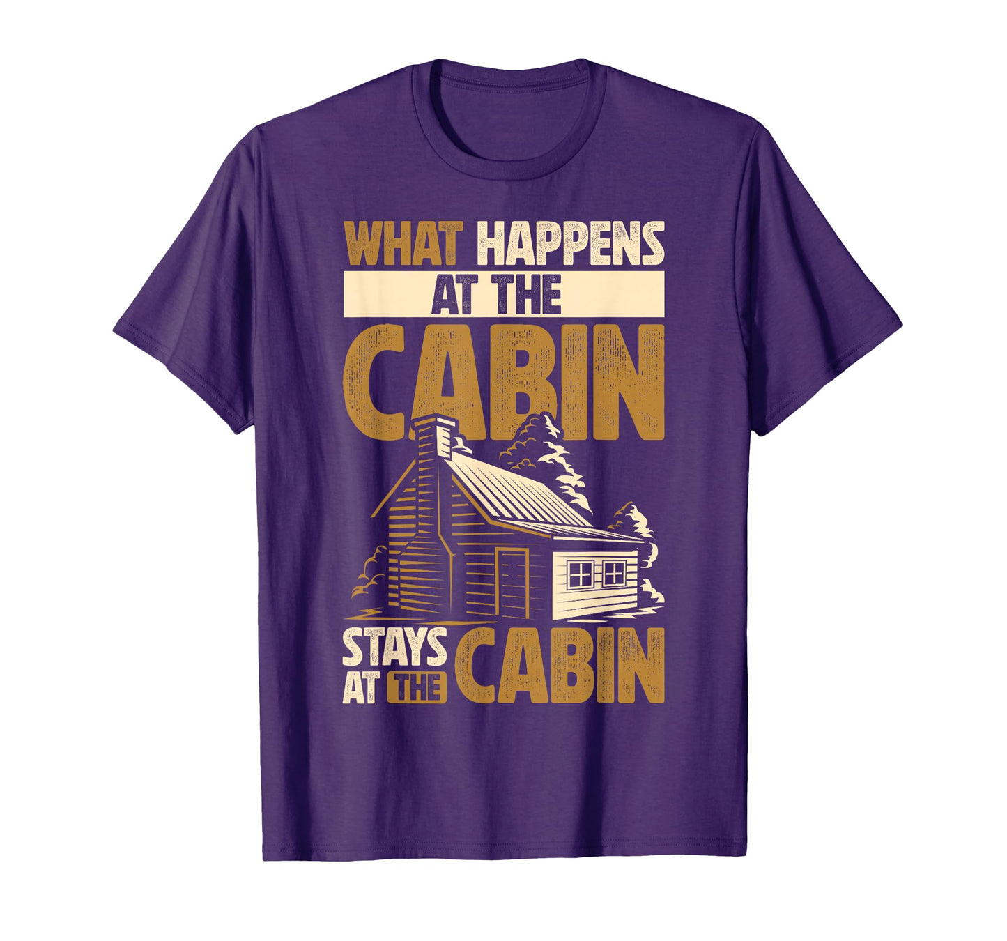 Cabin Lover What Happens At The Cabin Stays At The Cabin T-Shirt