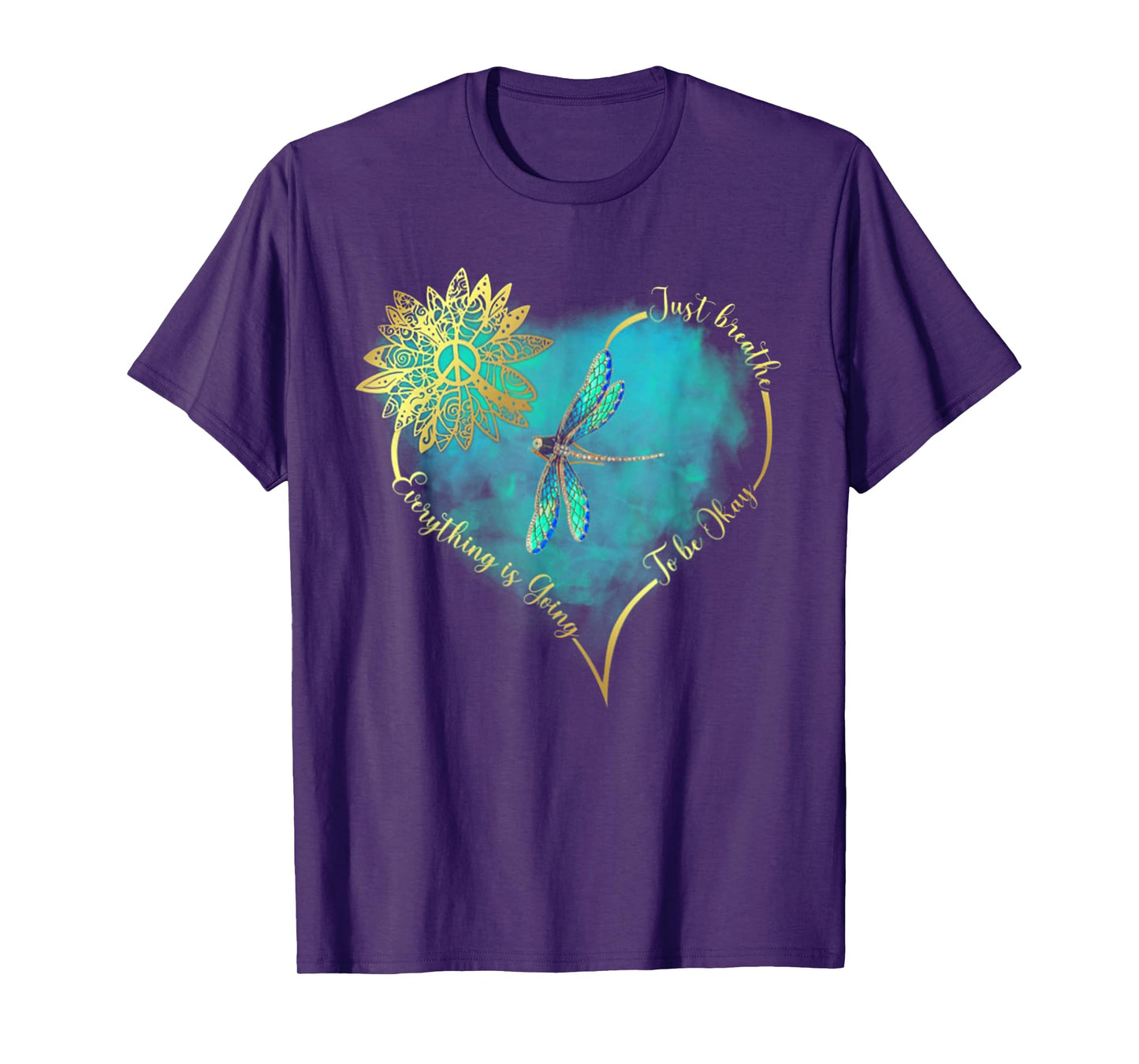 Just Breathe Everything Is Going To Be Okay Dragonfly T-Shirt