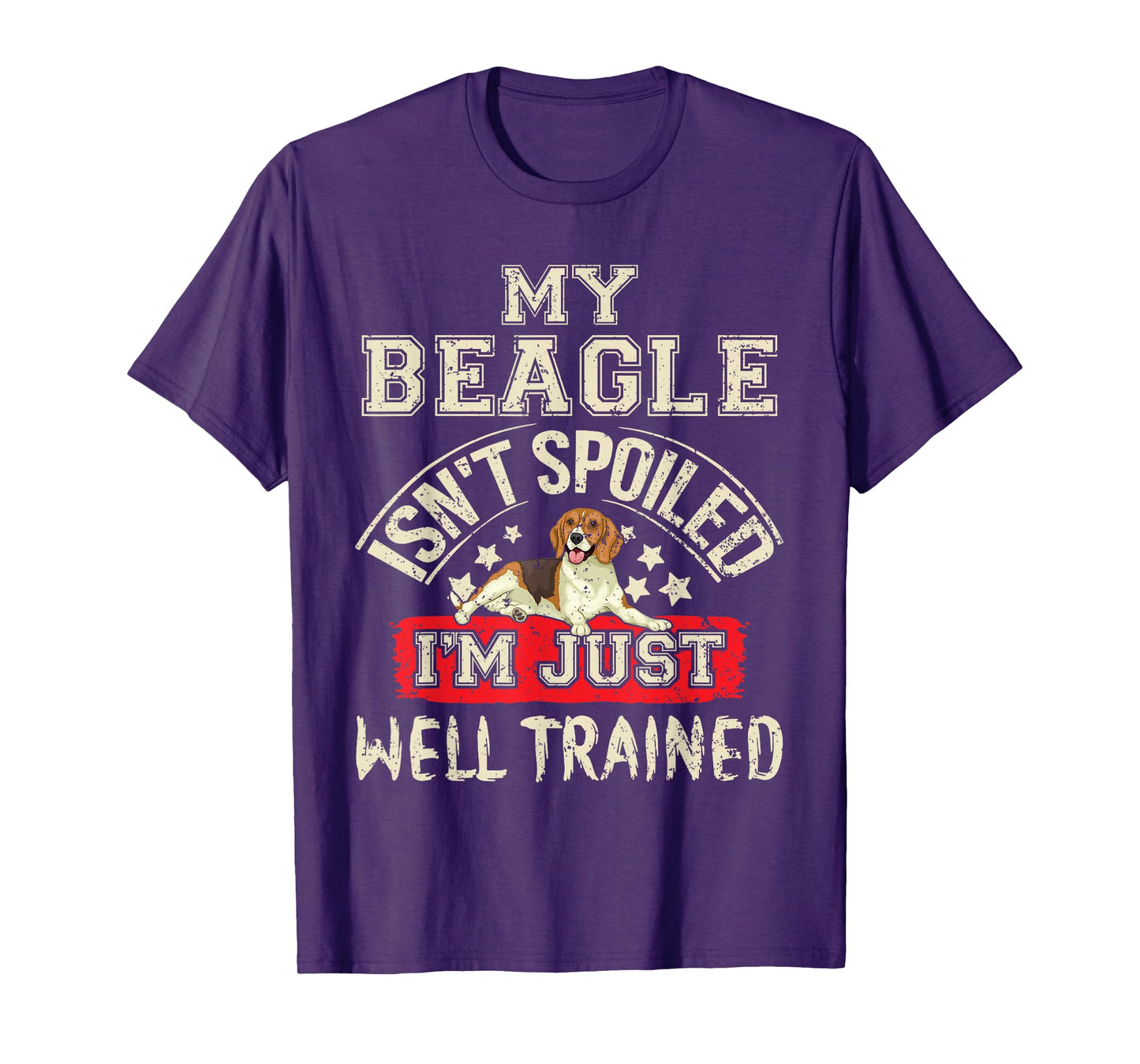 My Beagle Isn't Spoiled I'm Just Well Trained Tee Dog Lovers T-Shirt for Men Women Kids
