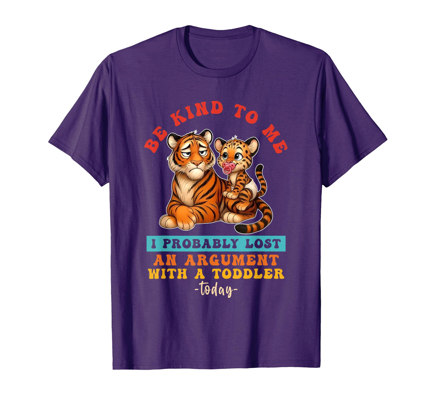 Be Kind To Me I Probably Lost An Argument With A Toddler T-Shirt