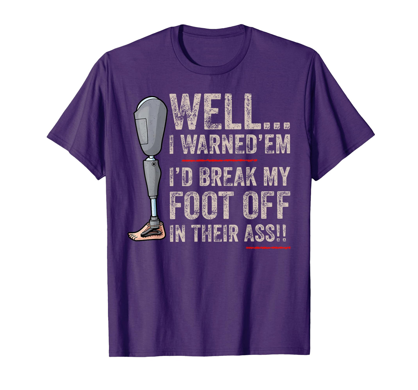 Funny Well I Warned 'Em I'd Break My Foot Off In Their Ass T-Shirt