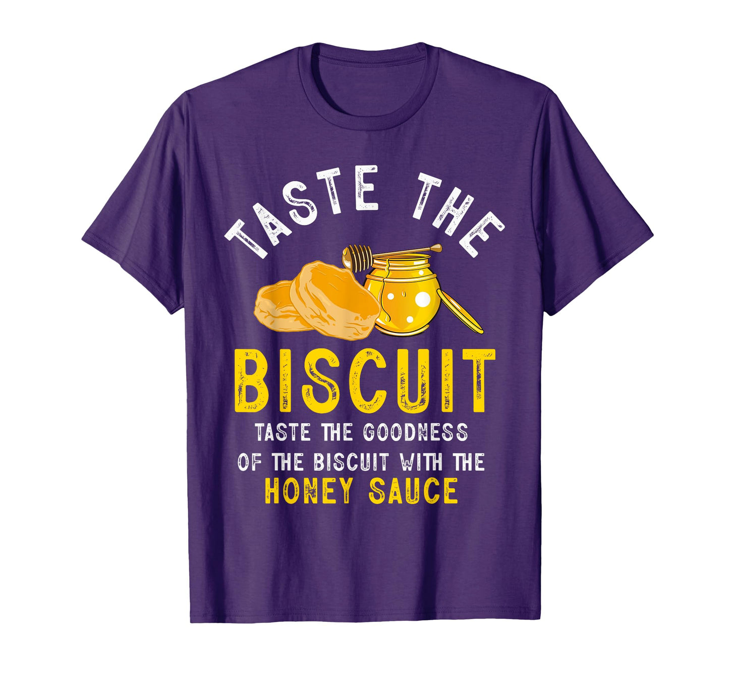 Taste The Biscuit Honey Sauce Goodness Of The Biscuits T-Shirt