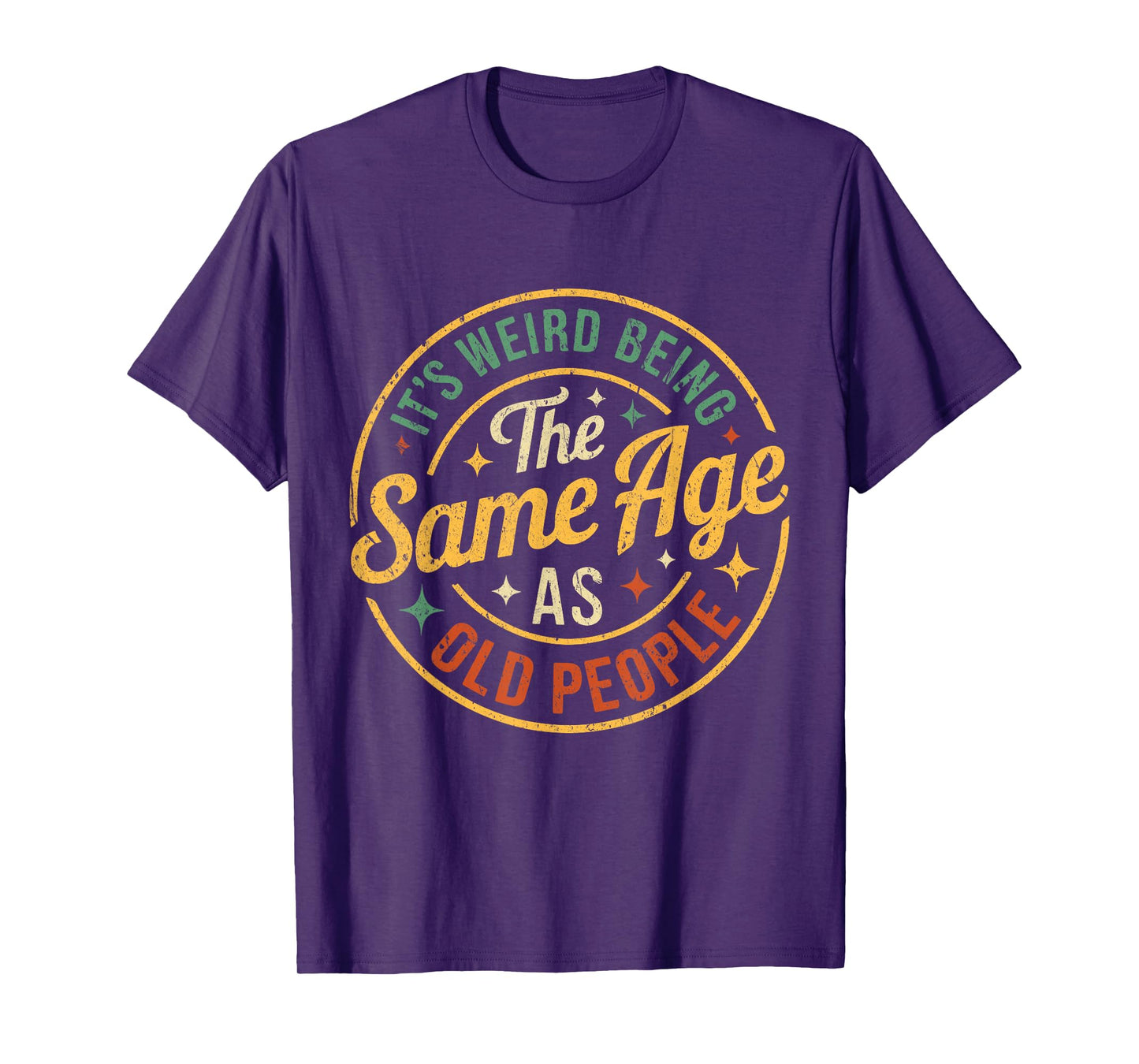 Its Weird Being The Same Age As Old People Funny Old People T-Shirt