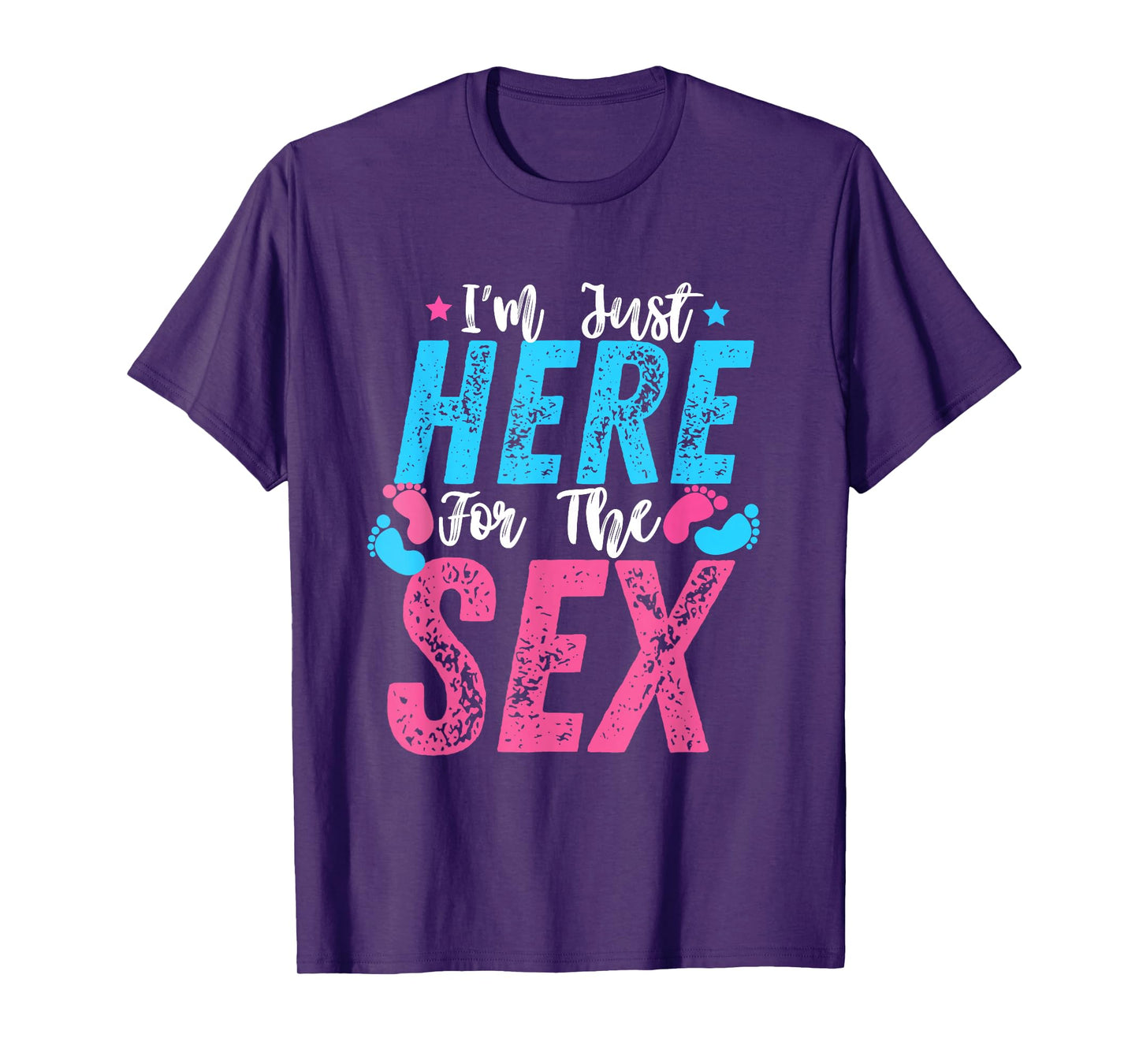 I'm Just Here For The Sex Gender Reveal Funny T-Shirt