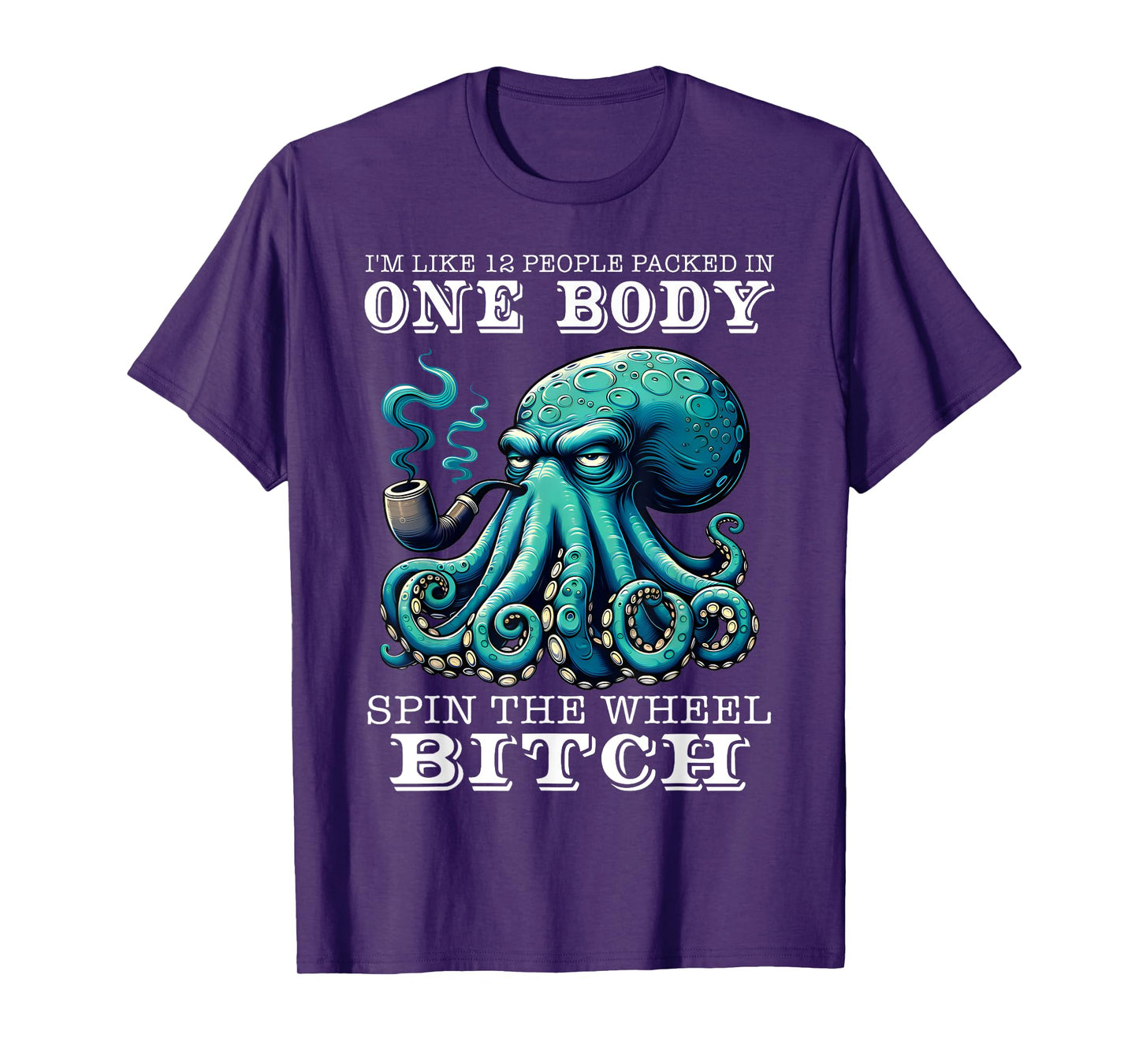 I'm Like 12 People Packed In One Body Spin The Octopus Funny T-Shirt