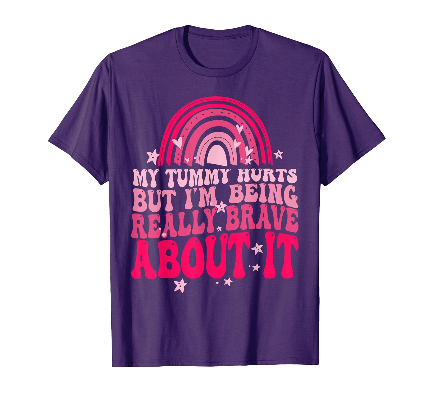 My Tummy Hurts But I'm Being Really Brave About It T-Shirt